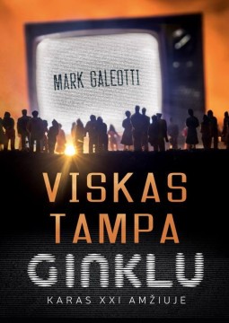 Mark Galeotti — Viskas tampa ginklu. Karas XXI amžiuje