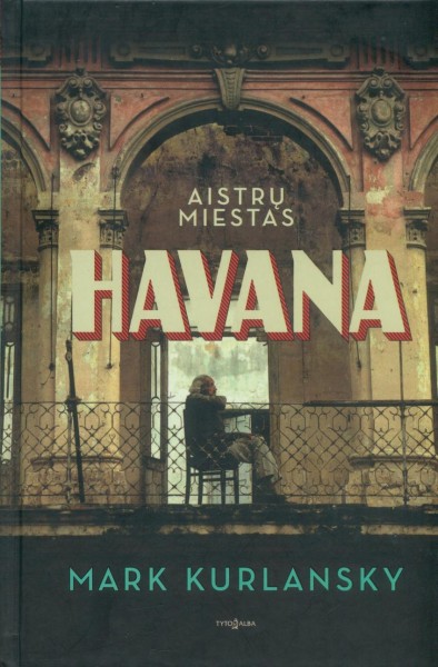 Mark Kurlansky — Havana: aistrų miestas