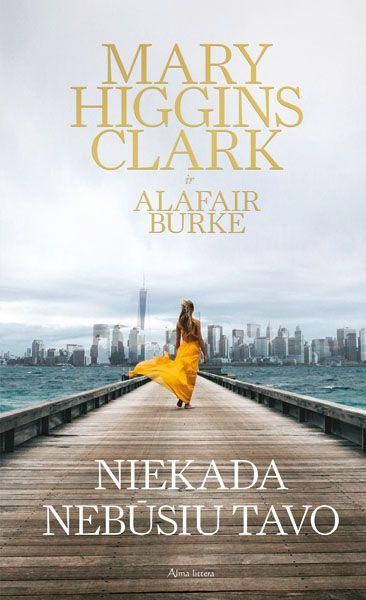 Mary Higgins Clark & Alafair Burke — Niekada nebūsiu tavo