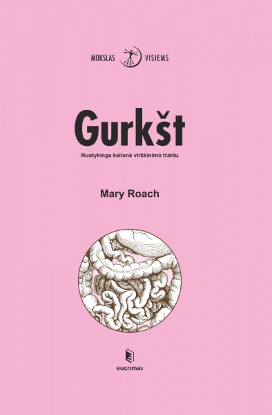 Mary Roach — Gurkšt. Nuotykinga kelionė virškinimo traktu