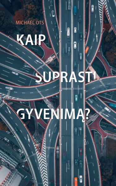 Michael Ots — Kaip suprasti gyvenimą?