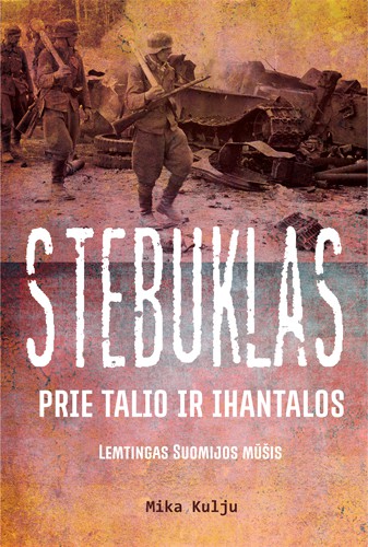 Mika Kulju — Stebuklas prie Talio ir Ihantalos: lemtingas Suomijos mūšis