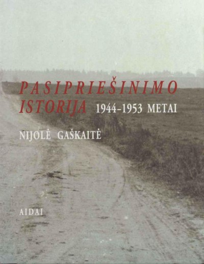 Nijolė Gaškaitė — Pasipriešinimo istorija 1944-1953 metai