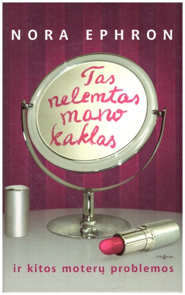 Nora Ephron — Tas nelemtas mano kaklas ir kitos moterų problemos