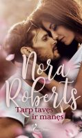 Nora Roberts — Tarp tavęs ir manęs