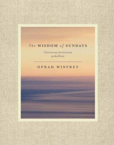 Oprah Winfrey — The Wisdom of Sundays. Gyvenimą keičiantys pokalbiai