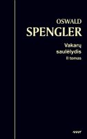 Oswald Spengler — Vakarų saulėlydis (2). Pasaulio istorijos perspektyvos