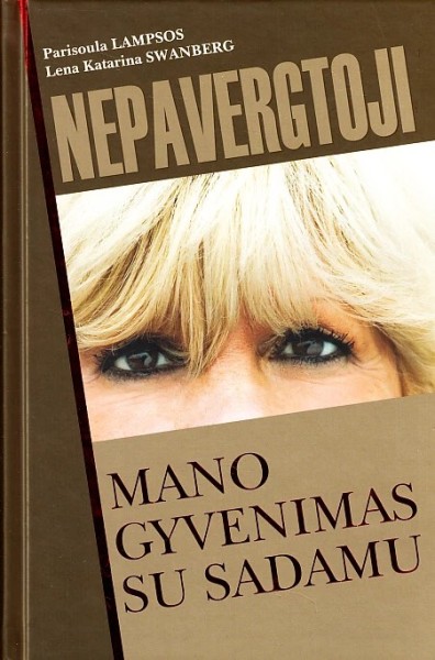 Parisoula Lampsos & Lena Katarina Swanberg — Nepavergtoji. Mano gyvenimas su Sadamu