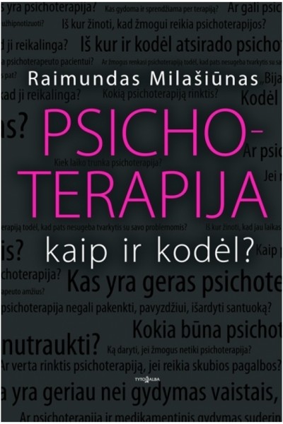 Raimundas Milašiūnas — Psichoterapija: kaip ir kodėl?