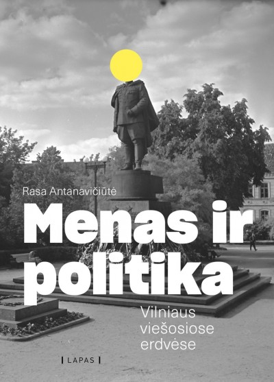 Rasa Antanavičiūtė — Menas ir politika Vilniaus viešosiose erdvėse