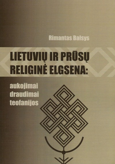 Rimantas Balsys — Lietuvių ir prūsų religinė elgsena: aukojimai, draudimai, teofanijos