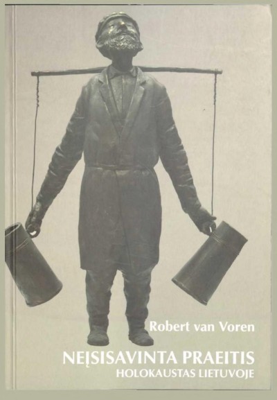 Robert van Voren — Neįsisavinta praeitis. Holokaustas Lietuvoje