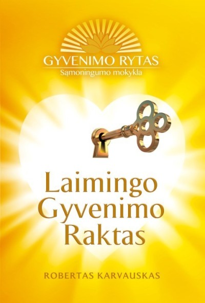 Robertas Karvauskas — Laimingo gyvenimo raktas