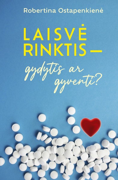 Robertina Ostapenkienė — Laisvė rinktis — gydytis ar gyventi?