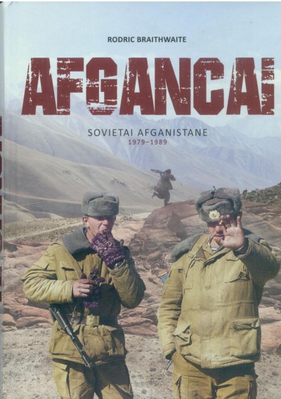 Rodric Braithwaite — „Afgancai“: sovietai Afganistane 1979–1989 m.