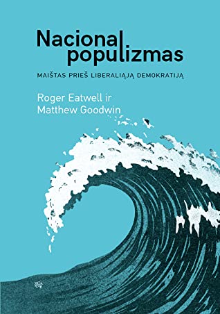 Roger Eatwell & Matthew Goodwin — Nacionalpopulizmas. Maištas prieš liberaliąją demokratiją