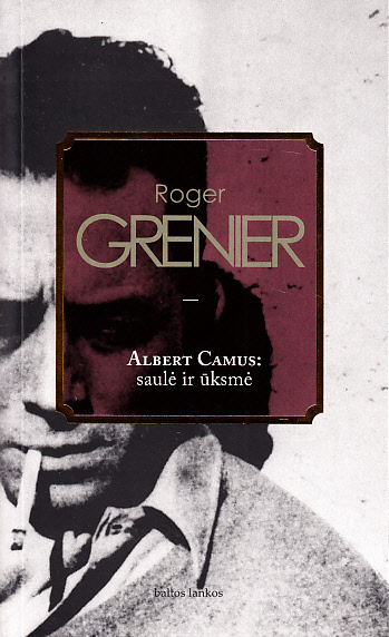 Roger Grenier — Albert Camus: saulė ir ūksmė