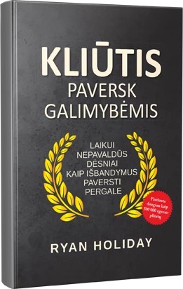 Ryan Holiday — Kliūtis paversk galimybėmis