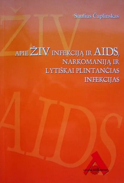 Saulius Čaplinskas — Apie ŽIV infekciją ir AIDS, narkomaniją ir lytiškai plintančias infekcijas