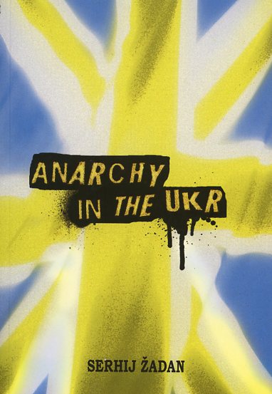 Serhij Žadan — Anarchy in the UKR