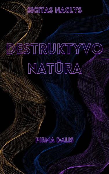 Sigitas Naglys — Destruktyvo natūra (1)