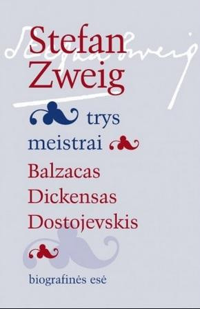 Stefan Zweig — Trys meistrai: Balzacas, Dickensas, Dostojevskis