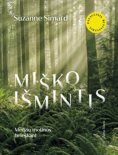 Suzanne Simard — Miško išmintis. Medžių motinos beieškant