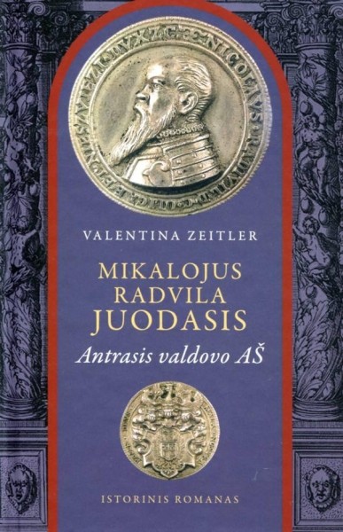 Valentina Zeitler — Mikalojus Radvila Juodasis. Antrasis valdovo Aš