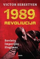 Victor Sebestyen — 1989 Revoliucija. Sovietų imperijos žlugimas