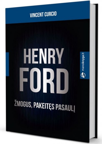 Vincent Curcio — Henry Ford. Žmogus, pakeitęs pasaulį