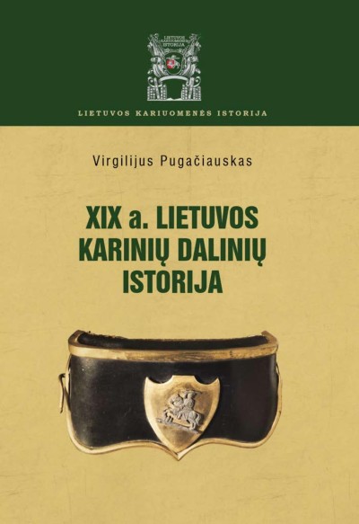 Virgilijus Pugačiauskas — XIX a. Lietuvos karinių dalinių istorija