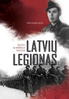 Visvaldis Lacis — Latvių legionas. Mano kariųkas kelias