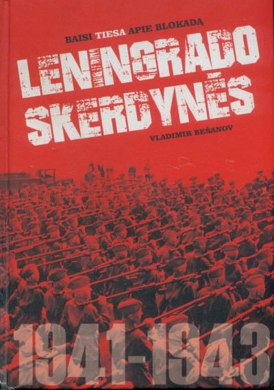 Vladimir Bešanov — Leningrado skerdynės. Baisi tiesa apie blokadą