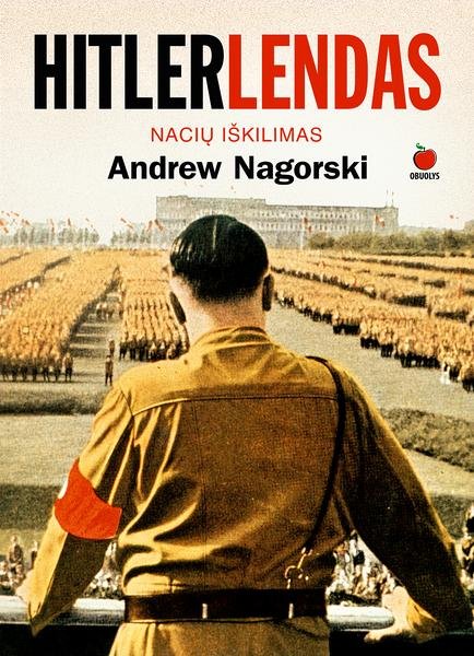 Andrew Nagorski — Hitlerlendas : Nacių iškilimas