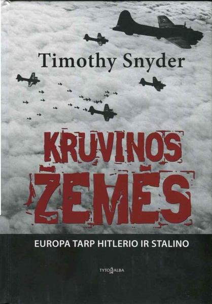 Timothy Snyder — Kruvinos žemės. Europa tarp Hitlerio ir Stalino