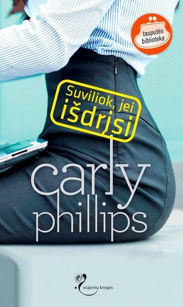 Carly Phillips — Suviliok, jei išdrįsi