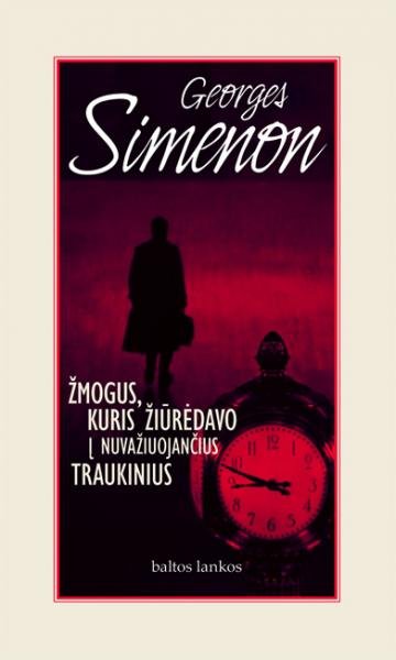 Georges Simenon — Žmogus, kuris žiūrėdavo į nuvažiuojančius traukinius