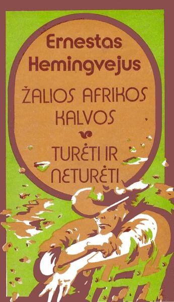 Ernest Hemingway — Žalios Afrikos kalvos. Turėti ir neturėti