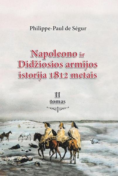 Philippe-Paul De Ségur — Napoleono ir Didžiosios armijos istorija 1812 metais (2)