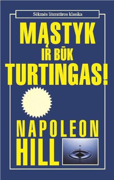 Napoleon Hill — Mąstyk ir būk turtingas!