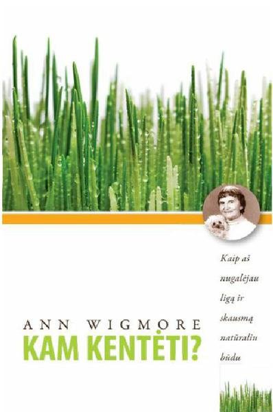 Ann Wigmore — Kam kentėti?