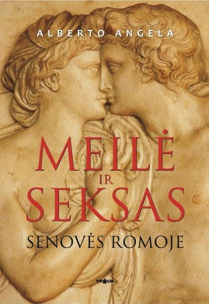 Alberto Angela — Meilė ir seksas senovės Romoje
