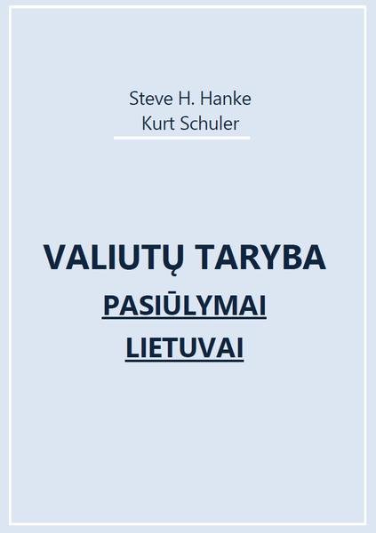 Steve H. Hanke & Kurt Schuler — Valiutų taryba. Pasiūlymai Lietuvai