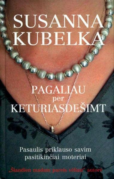 Susanna Kubelka — Pagaliau per keturiasdešimt. Pasaulis priklauso savim pasitikinčiai moteriai