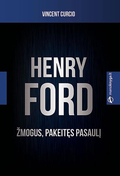 Vincent Curcio — Henry Ford. Žmogus, pakeitęs pasaulį