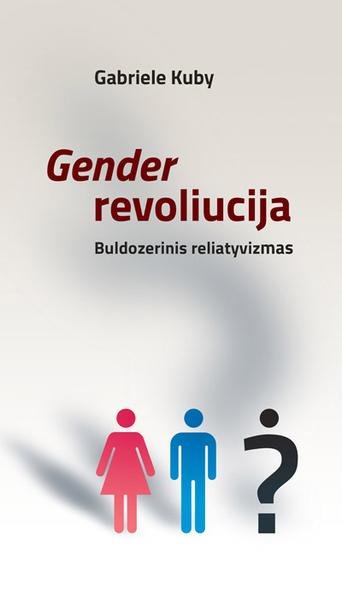 Gabriele Kuby — Gender revoliucija. Buldozerinis reliatyvizmas