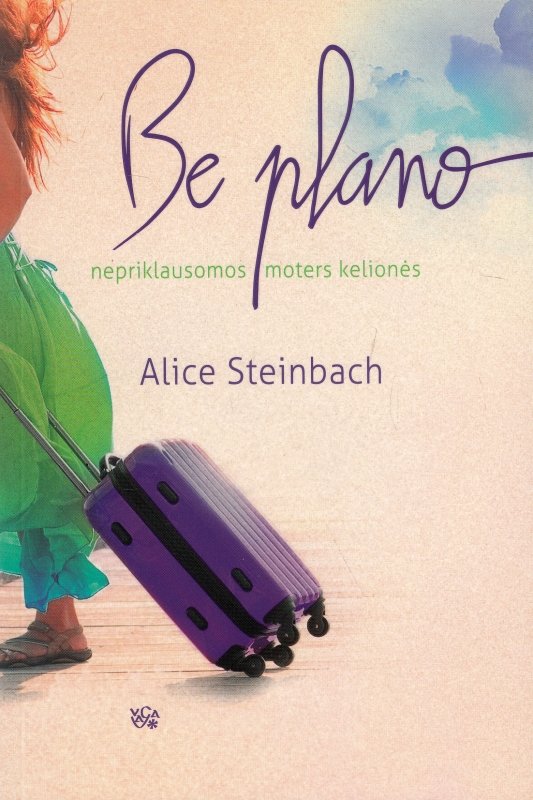 Alice Steinbach — Be plano: nepriklausomos moters kelionės