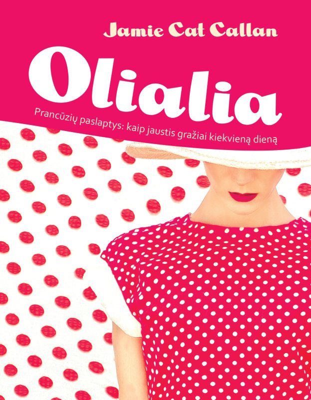 Jamie Cat Callan — Olialia! Prancūzių paslaptys: kaip jaustis gražiai kiekvieną dieną